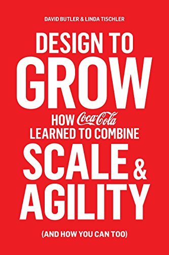 Design to Grow: How Coca-Cola Learned to Combine Scale and Agility (and How You Can, Too) von Penguin
